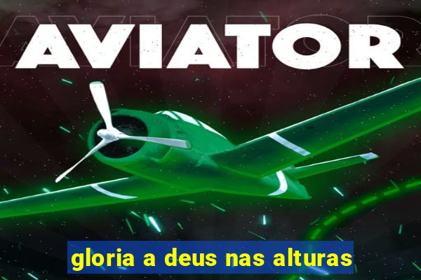 gloria a deus nas alturas